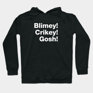 Blimey! Crikey! Gosh! White Text Hoodie